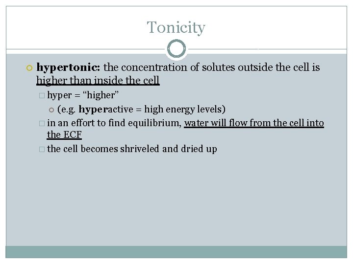 Tonicity hypertonic: the concentration of solutes outside the cell is higher than inside the