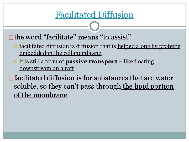 Facilitated Diffusion �the word “facilitate” means “to assist” facilitated diffusion is diffusion that is