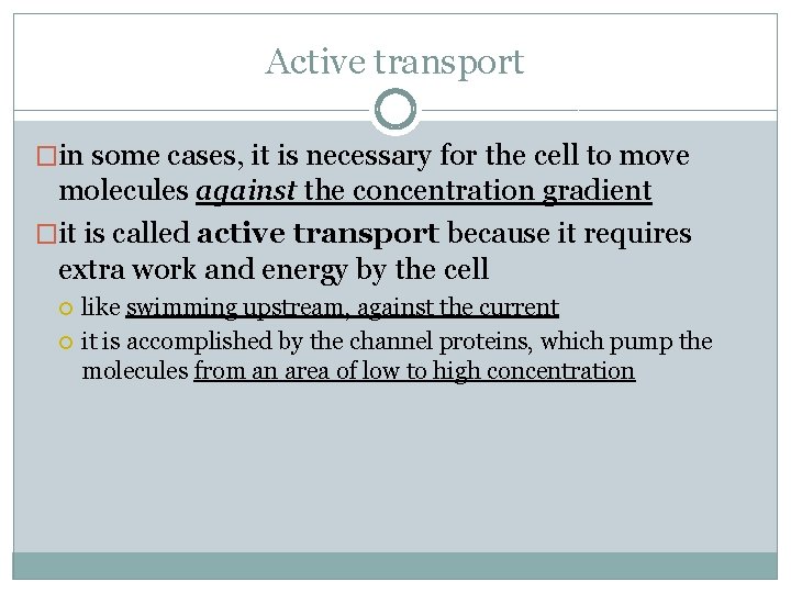 Active transport �in some cases, it is necessary for the cell to move molecules