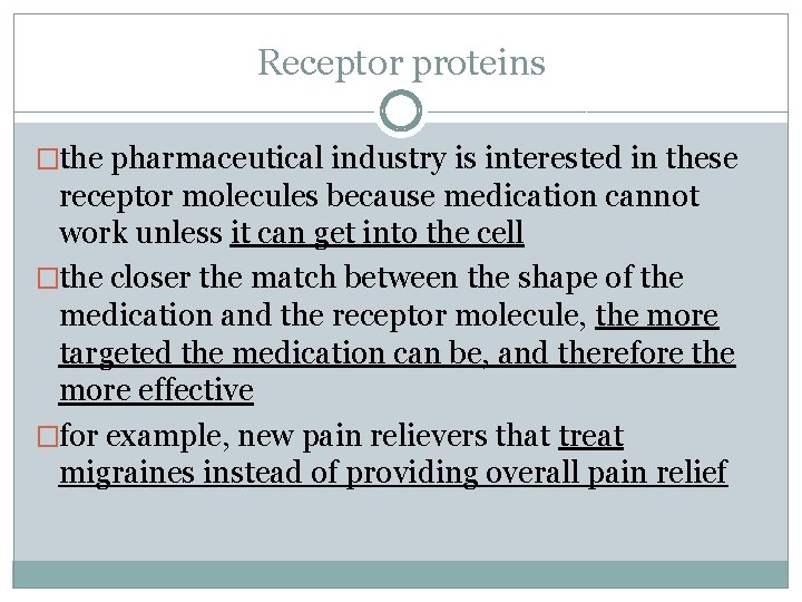 Receptor proteins �the pharmaceutical industry is interested in these receptor molecules because medication cannot