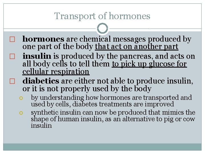 Transport of hormones � hormones are chemical messages produced by one part of the