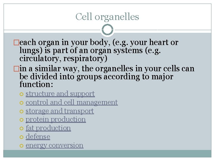 Cell organelles �each organ in your body, (e. g. your heart or lungs) is