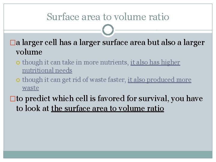Surface area to volume ratio �a larger cell has a larger surface area but