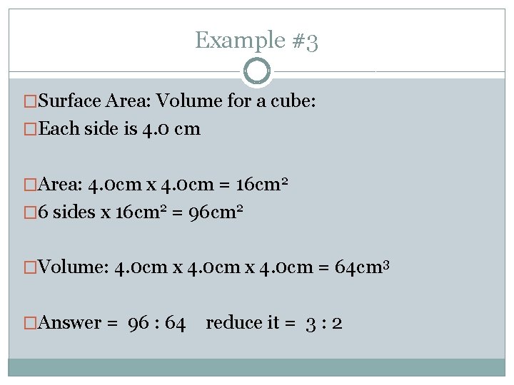 Example #3 �Surface Area: Volume for a cube: �Each side is 4. 0 cm