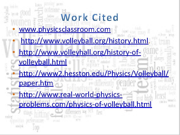  • www. physicsclassroom. com • http: //www. volleyball. org/history. html. • http: //www.