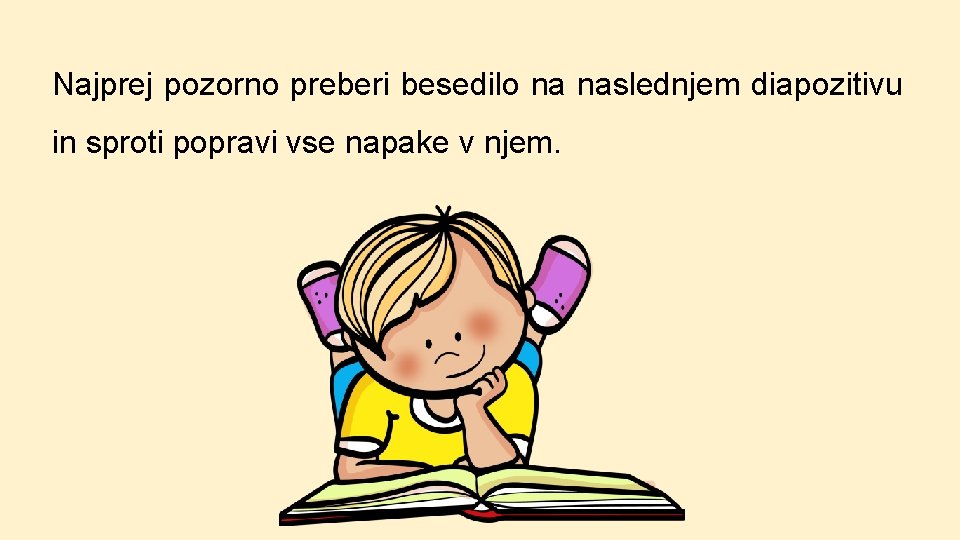 Najprej pozorno preberi besedilo na naslednjem diapozitivu in sproti popravi vse napake v njem.