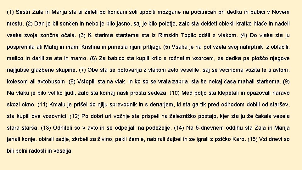 (1) Sestri Zala in Manja sta si želeli po končani šoli spočiti možgane na