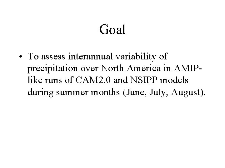 Goal • To assess interannual variability of precipitation over North America in AMIPlike runs