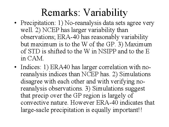 Remarks: Variability • Precipitation: 1) No-reanalysis data sets agree very well. 2) NCEP has