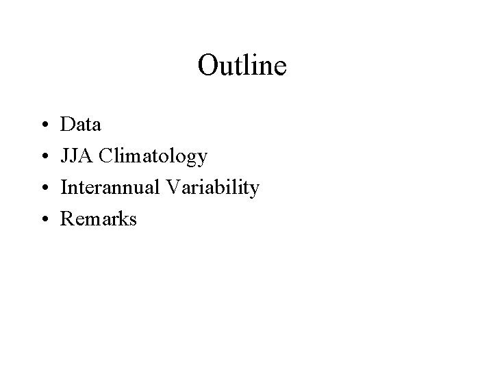 Outline • • Data JJA Climatology Interannual Variability Remarks 