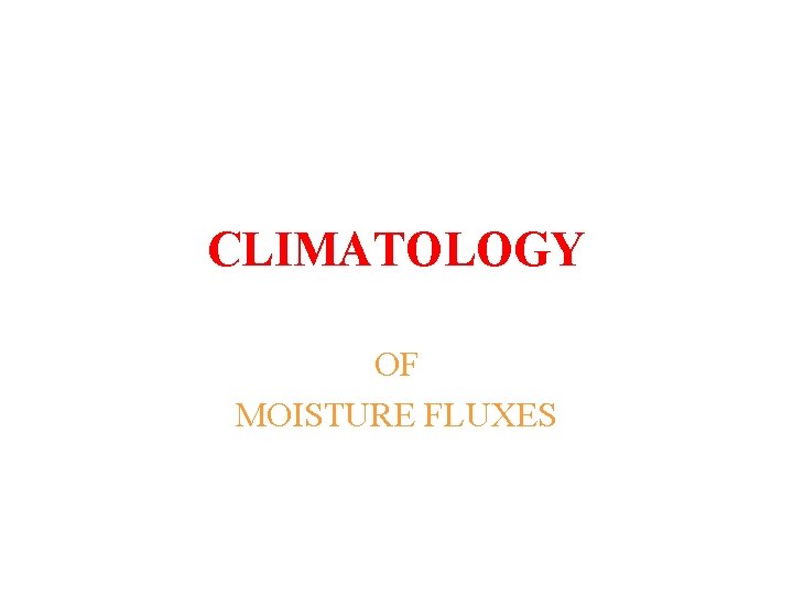 CLIMATOLOGY OF MOISTURE FLUXES 