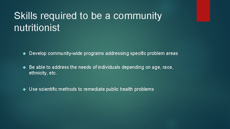 Skills required to be a community nutritionist Develop community-wide programs addressing specific problem areas Skills required to be a community nutritionist Develop community-wide programs addressing specific problem areas