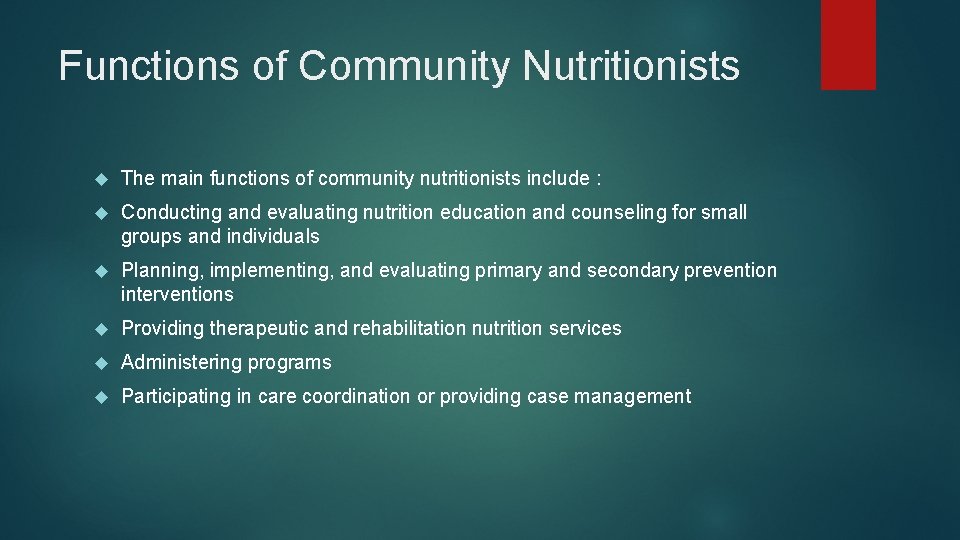Functions of Community Nutritionists The main functions of community nutritionists include : Conducting and Functions of Community Nutritionists The main functions of community nutritionists include : Conducting and