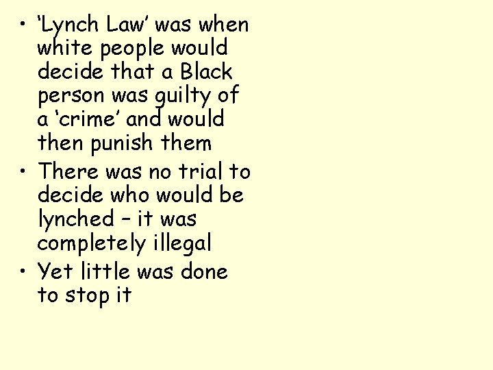  • ‘Lynch Law’ was when white people would decide that a Black person