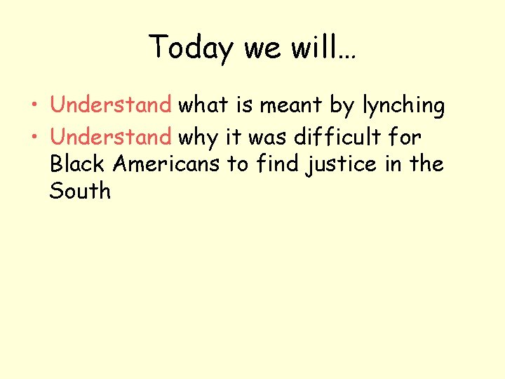 Today we will… • Understand what is meant by lynching • Understand why it