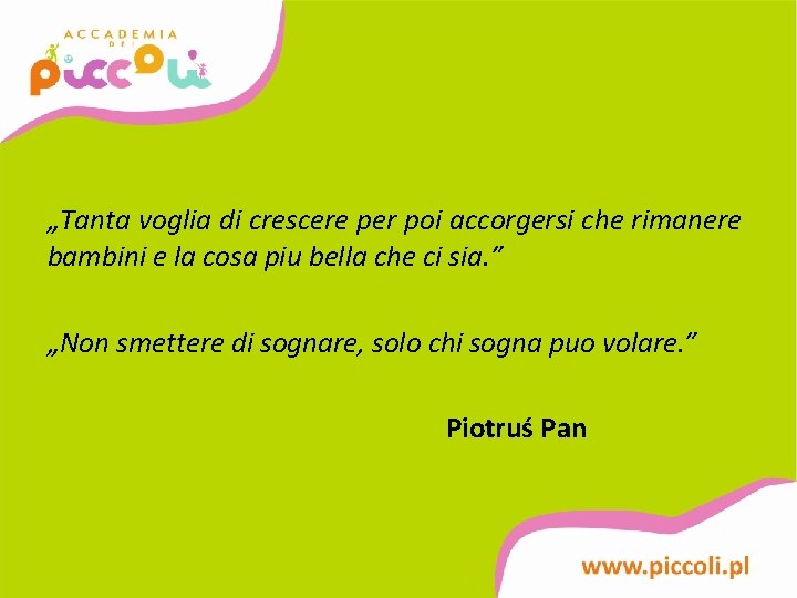 „Tanta voglia di crescere per poi accorgersi che rimanere bambini e la cosa piu