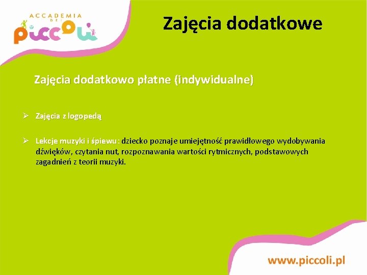 Zajęcia dodatkowe Zajęcia dodatkowo płatne (indywidualne) Ø Zajęcia z logopedą Ø Lekcje muzyki i