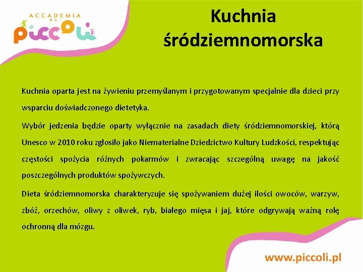 Kuchnia śródziemnomorska Kuchnia oparta jest na żywieniu przemyślanym i przygotowanym specjalnie dla dzieci przy