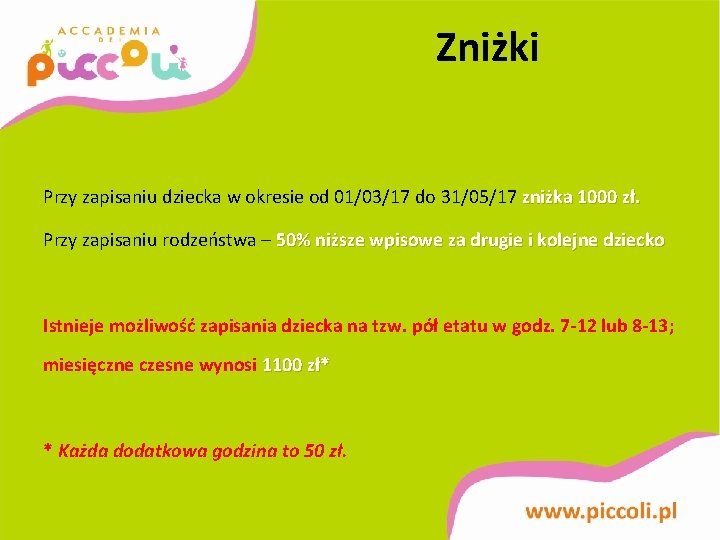 Zniżki Przy zapisaniu dziecka w okresie od 01/03/17 do 31/05/17 zniżka 1000 zł. Przy