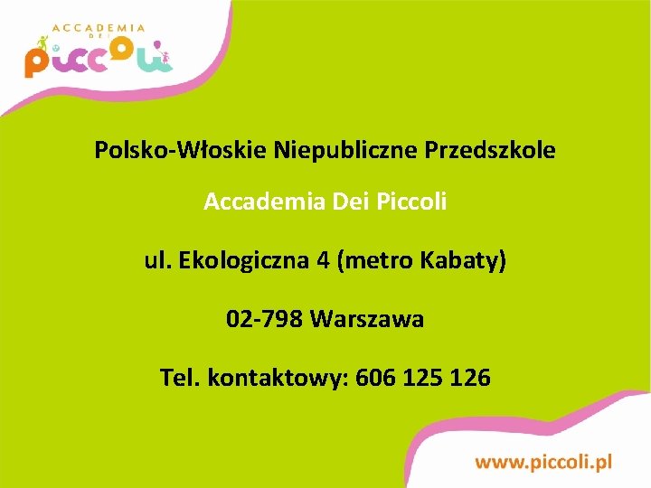 Kontakt Polsko-Włoskie Niepubliczne Przedszkole Accademia Dei Piccoli ul. Ekologiczna 4 (metro Kabaty) 02 -798