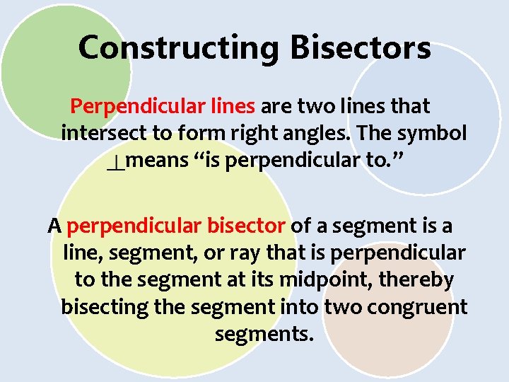 Constructing Bisectors Perpendicular lines are two lines that intersect to form right angles. The