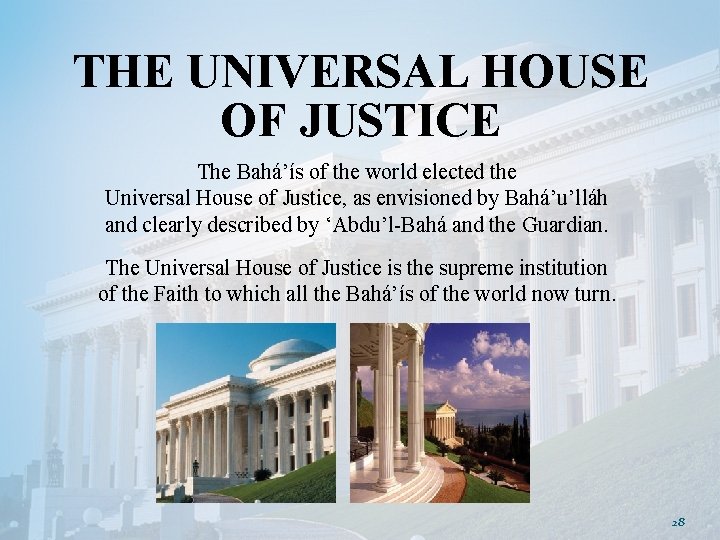 THE UNIVERSAL HOUSE OF JUSTICE The Bahá’ís of the world elected the Universal House