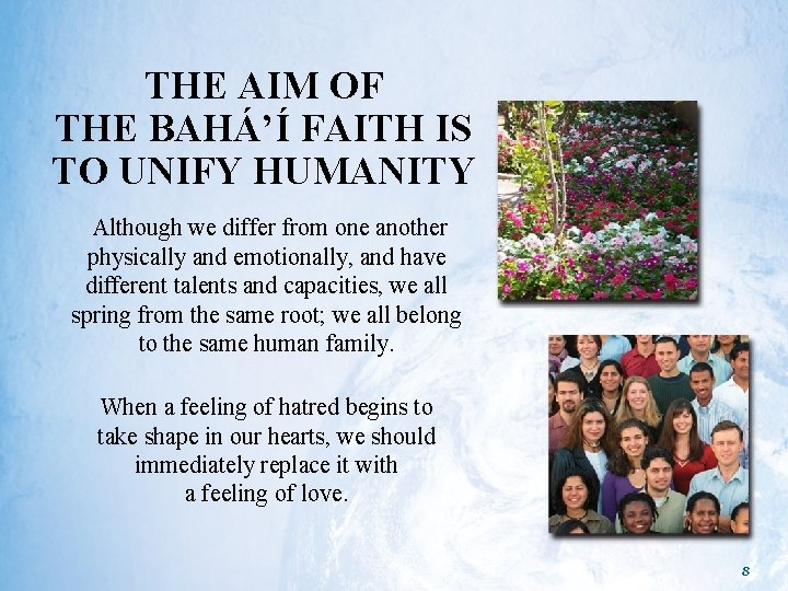 THE AIM OF THE BAHÁ’Í FAITH IS TO UNIFY HUMANITY Although we differ from