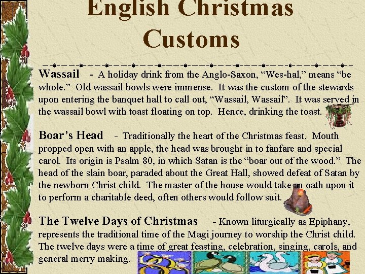 English Christmas Customs Wassail - A holiday drink from the Anglo-Saxon, “Wes-hal, ” means