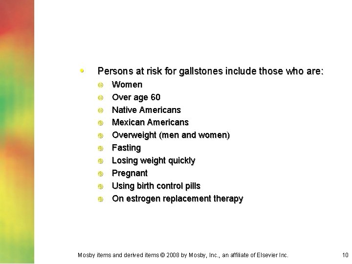  • Persons at risk for gallstones include those who are: Women Over age