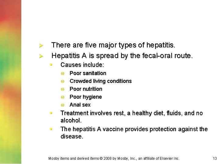 There are five major types of hepatitis. Ø Hepatitis A is spread by the