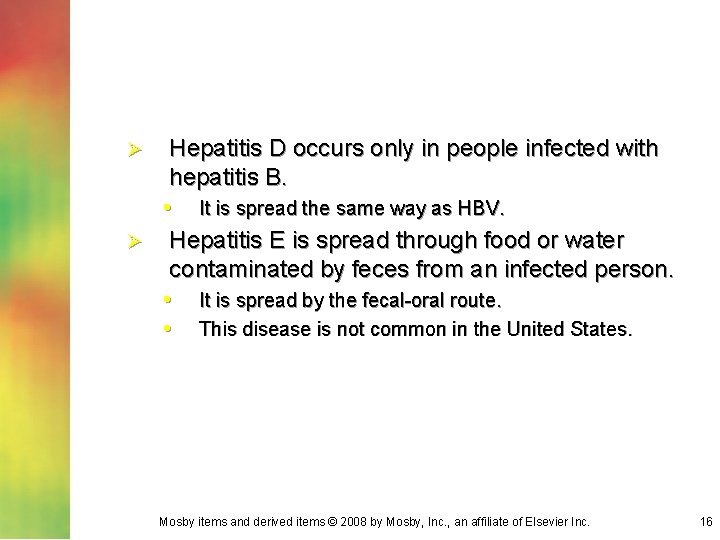 Hepatitis D occurs only in people infected with hepatitis B. • It is spread