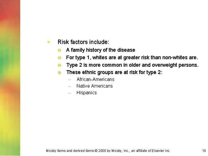  • Risk factors include: A family history of the disease For type 1,