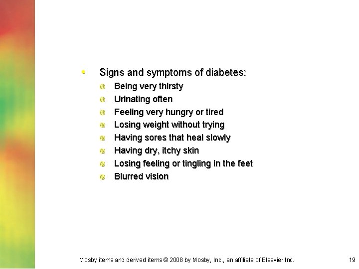  • Signs and symptoms of diabetes: Being very thirsty Urinating often Feeling very