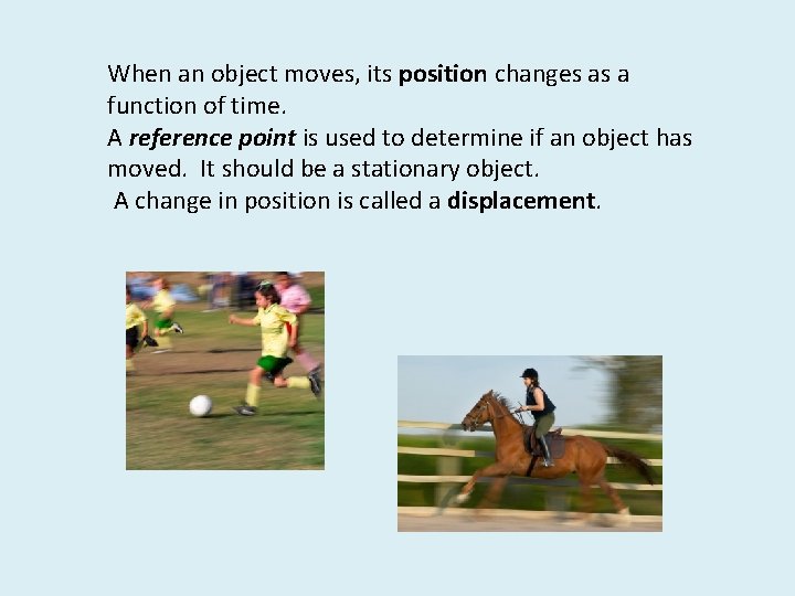 When an object moves, its position changes as a function of time. A reference
