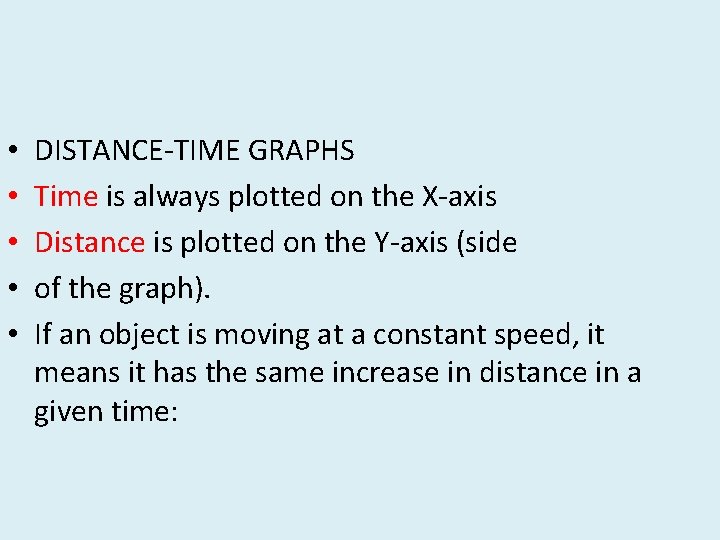  • • • DISTANCE-TIME GRAPHS Time is always plotted on the X-axis Distance