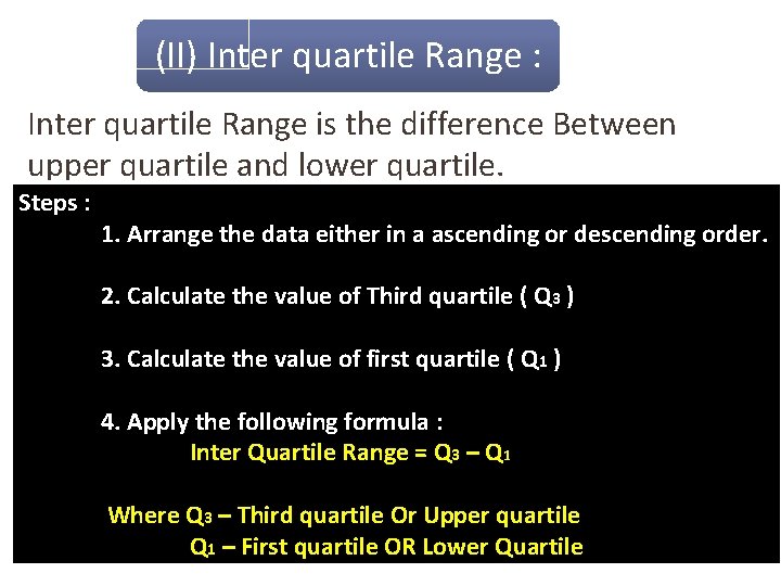 (II) Inter quartile Range : Inter quartile Range is the difference Between upper quartile