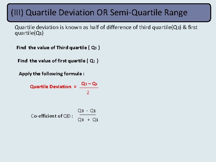 (III) Quartile Deviation OR Semi-Quartile Range Quartile deviation is known as half of difference