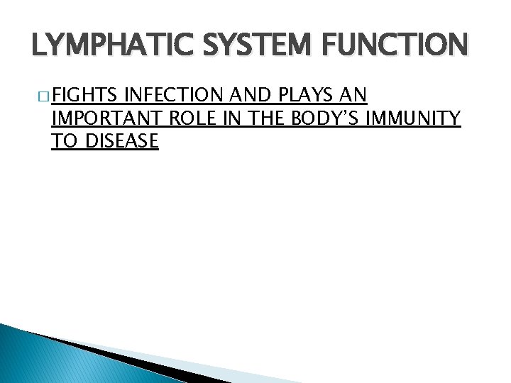 LYMPHATIC SYSTEM FUNCTION � FIGHTS INFECTION AND PLAYS AN IMPORTANT ROLE IN THE BODY’S