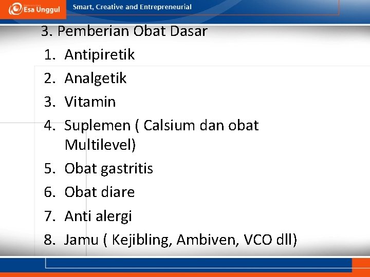 3. Pemberian Obat Dasar 1. Antipiretik 2. Analgetik 3. Vitamin 4. Suplemen ( Calsium