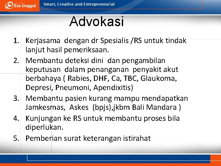 Advokasi 1. Kerjasama dengan dr Spesialis /RS untuk tindak lanjut hasil pemeriksaan. 2. Membantu