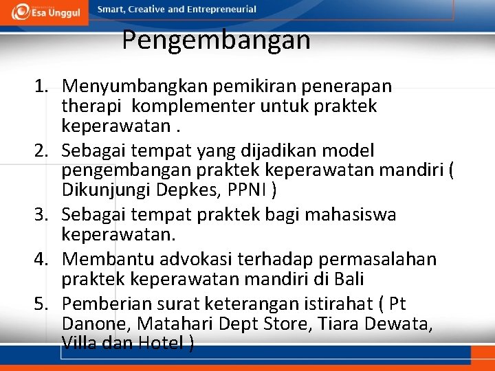 Pengembangan 1. Menyumbangkan pemikiran penerapan therapi komplementer untuk praktek keperawatan. 2. Sebagai tempat yang