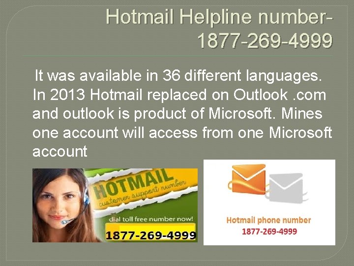Hotmail Helpline number 1877 -269 -4999 It was available in 36 different languages. In