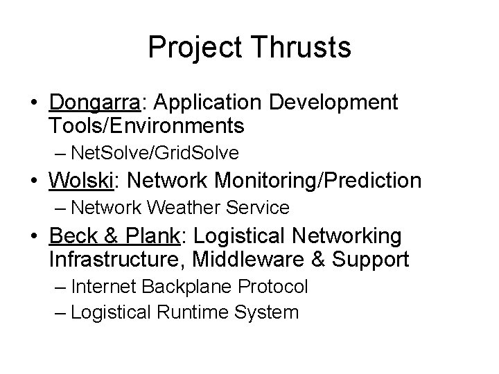Project Thrusts • Dongarra: Application Development Tools/Environments – Net. Solve/Grid. Solve • Wolski: Network