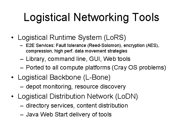 Logistical Networking Tools • Logistical Runtime System (Lo. RS) – E 2 E Services: