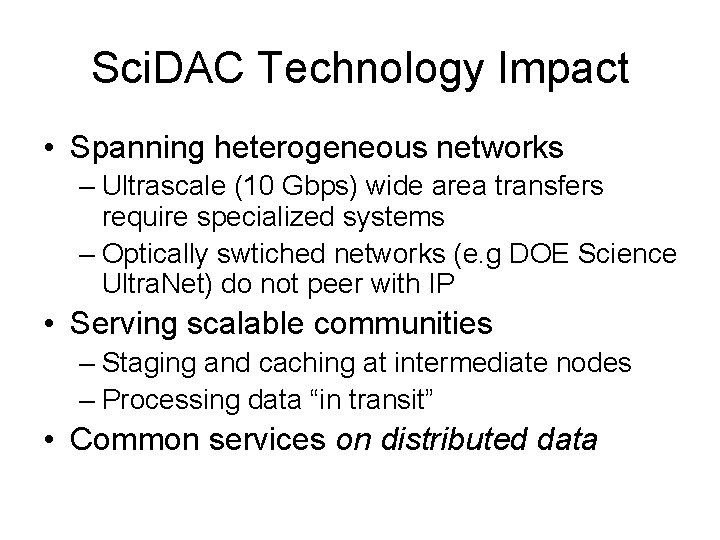 Sci. DAC Technology Impact • Spanning heterogeneous networks – Ultrascale (10 Gbps) wide area