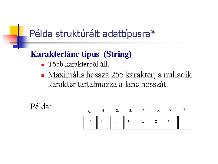 Példa struktúrált adattípusra* Karakterlánc típus (String) n n Több karakterből áll. Maximális hossza 255