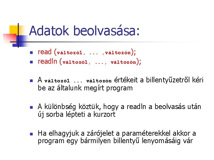 Adatok beolvasása: n n n read (változó 1, . . . , változón); readln