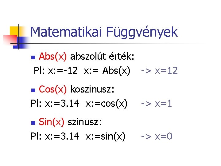 Matematikai Függvények Abs(x) abszolút érték: Pl: x: =-12 x: = Abs(x) -> x=12 n