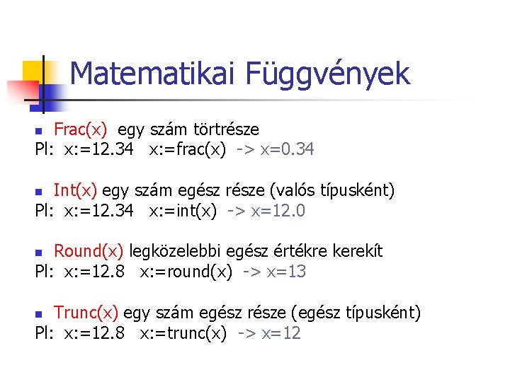 Matematikai Függvények Frac(x) egy szám törtrésze Pl: x: =12. 34 x: =frac(x) -> x=0.