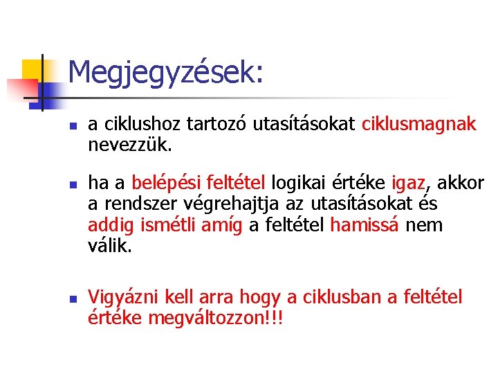 Megjegyzések: n n n a ciklushoz tartozó utasításokat ciklusmagnak nevezzük. ha a belépési feltétel